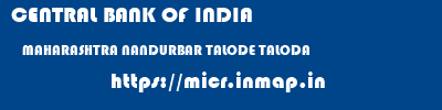 CENTRAL BANK OF INDIA  MAHARASHTRA NANDURBAR TALODE TALODA  micr code
